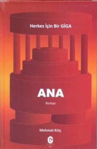 Ana - Herkes için Bir Giga | Mehmet Kılıç | Can Yayınları (Ali Adil At