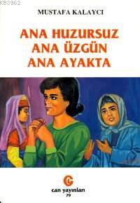 Ana Huzursuz Ana Üzgün Ana Ayakta | Mustafa Kalaycı | Can Yayınları (A