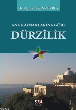 Ana Kaynaklarına Göre Dürzılik | Aytekin Şenzeybek | Emin Yayınları