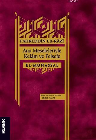 Ana Meseleleriyle Kelam ve Felsefe; El-Muhassal | Fahreddîn Er-Râzî | 