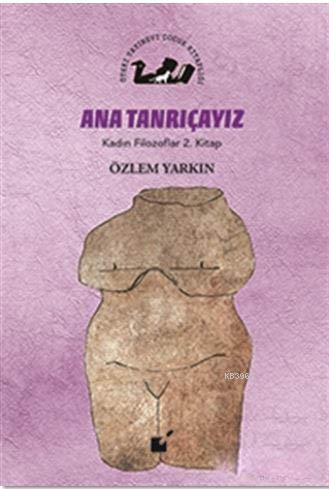 Ana Tanrıçayız - Kadın Filozoflar 2. Kitap | Özlem Yarkın | Öteki Yayı