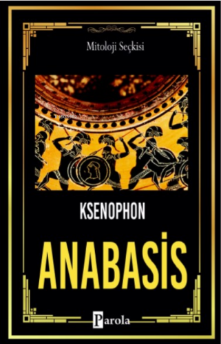 Anabasis; On Binlerin Dönüşü | Ksenophon | Parola Yayınları