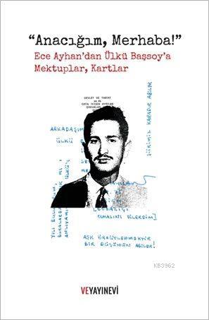 "Anacığım, Merhaba!"; Ece Ayhan'dan Ülkü Başsoy'a Mektuplar, Kartlar |