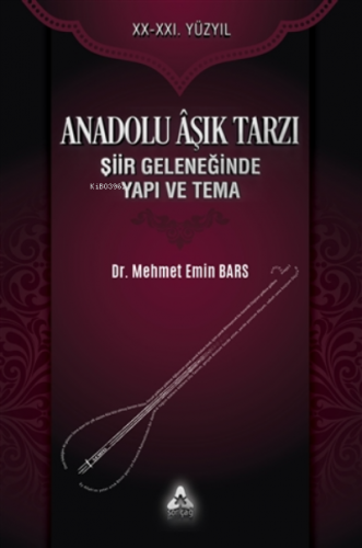 Anadolu Aşık Tarzı Şiir Geleneğinde Yapı ve Tema | Mehmet Emin Bars | 