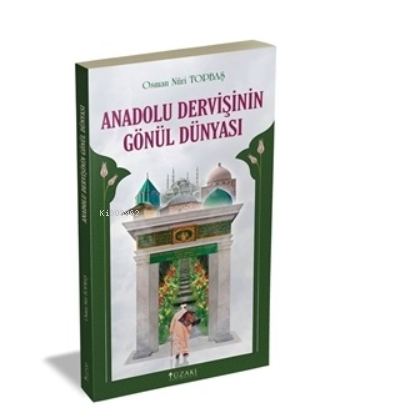 Anadolu Dervişinin Gönül Dünyası | Osman Nuri Topbaş | Yüzakı Yayıncıl