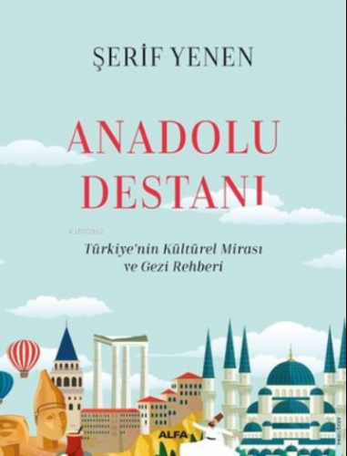 Anadolu Destanı ;- Türkiyenin Kültürel Mirası ve Gezi Rehberi | Şerif 