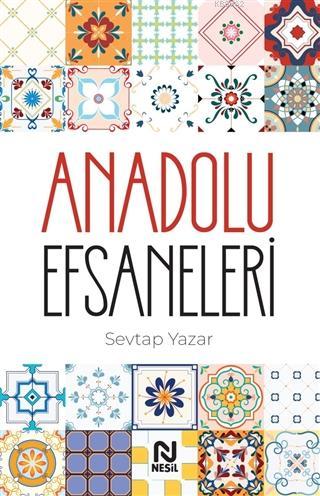 Anadolu Efsaneleri | Sevtap Yazar | Nesil Yayınları