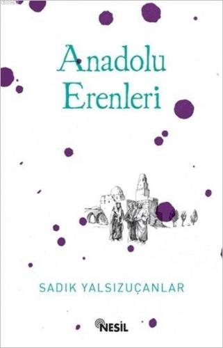 Anadolu Erenleri | Sadık Yalsızuçanlar | Nesil Yayınları