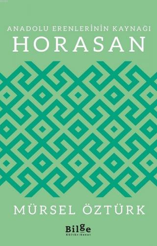 Anadolu Erenlerinin Kaynağı; Horasan | Mürsel Öztürk | Bilge Kültür Sa