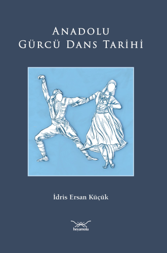 Anadolu Gürcü Dans Tarihi | İdris Ersan Küçük | Heyamola Yayınları