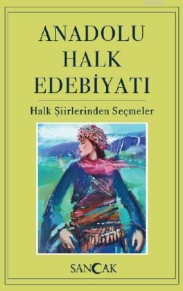 Anadolu Halk Edebiyatı; Halk Şiirlerinden Seçmeler | Kolektif | Sancak