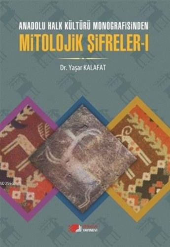 Anadolu Halk Kültürü Monografisinde Mitolojik Şifreler - I | Yaşar Kal