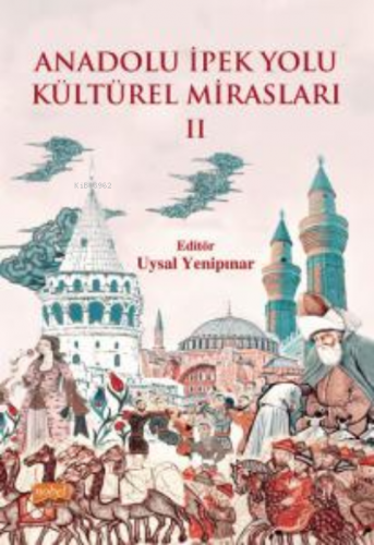 Anadolu İpek Yolu Kültürel Mirasları -II- | Uysal Yenipınar | Nobel Ak