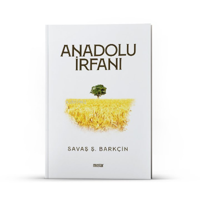 Anadolu İrfanı | Savaş Ş. Barkçin | Mostar Yayınları