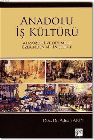 Anadolu İş Kültürü; Atasözleri ve Deyimler Üzerine Bir İnceleme | Adna