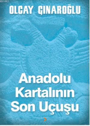 Anadolu Kartalının Son Uçuşu | Olcay Çınaroğlu | Cinius Yayınları