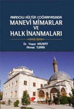 Anadolu Kültür Coğrafyasında Manevi Mimarlar ve Halk İnanmaları | Ahme