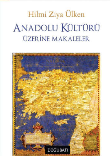 Anadolu Kültürü Üzerine Makaleler | Hilmi Ziya Ülken | Doğu Batı Yayın