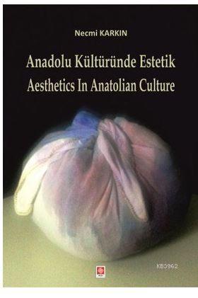 Anadolu Kültüründe Estetik / Aesthetics in Anatolian Culture | Necmi K