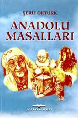 Anadolu Masalları | Şerif Oktürk | Kastaş Yayınları