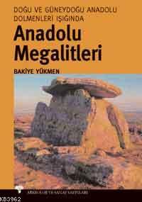 Anadolu Megalitleri; Doğu ve Güneydoğu Anadolu Dolmenleri Işığında | B