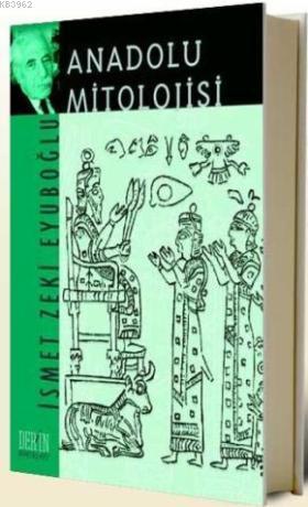 Anadolu Mitolojisi | İsmet Zeki Eyüboğlu | Derin Yayınları