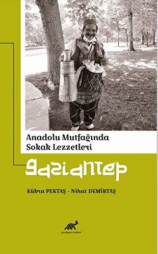 Anadolu Mutfağında Sokak Lezzetleri Gaziantep | Kübra Pektaş | Paradig