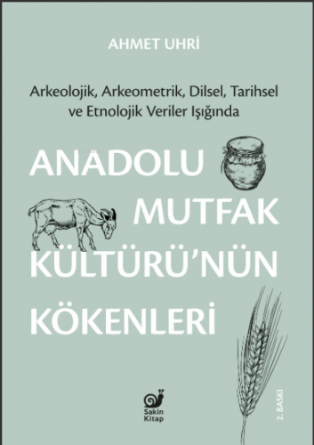 Anadolu Mutfak Kültürü’nün Kökenleri | Ahmet Uhri | Sakin Kitap