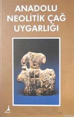 Anadolu Neolitik Çağ Uygarlığı | Nazmiye Mutluay | Alter Yayıncılık