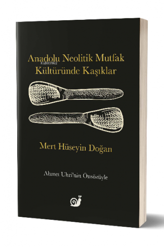 Anadolu Neolitik Mutfak Kültüründe Kaşıklar | Mert Hüseyin Doğan | Sak