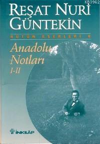 Anadolu Notları I-II | Reşat Nuri Güntekin | İnkılâp Kitabevi