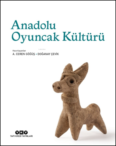 Anadolu Oyuncak Kültürü | A. Ceren Göğüş | Yapı Kredi Yayınları ( YKY 