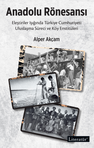 Anadolu Rönesansı;Eleştiriler Işığında Türkiye Cumhuriyeti Uluslaşma S