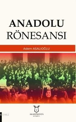 Anadolu Rönesansı | Adem Asalıoğlu | Akademisyen Kitabevi