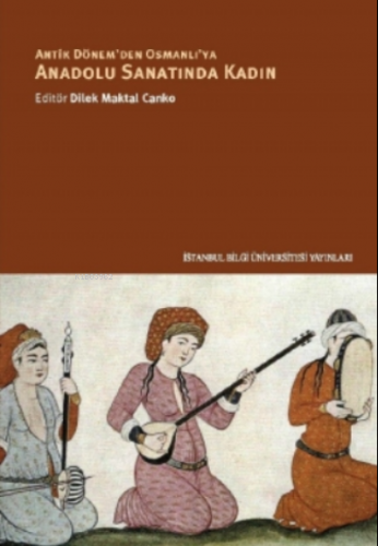 Anadolu Sanatında Kadın | Dilek Maktal Canko | İstanbul Bilgi Üniversi