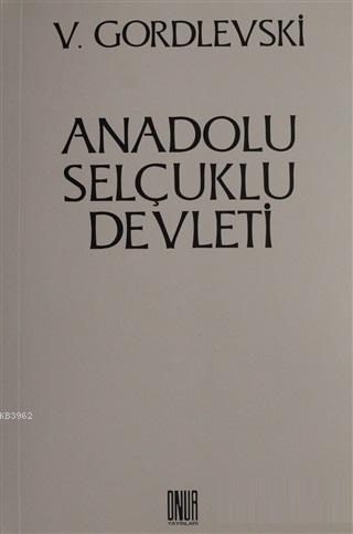 Anadolu Selçuklu Devleti | V. Gordlevski | Onur Yayınları