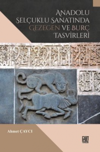 Anadolu Selçuklu Sanatında Gezegen Ve Burç Tasvirleri | Ahmet Çaycı | 