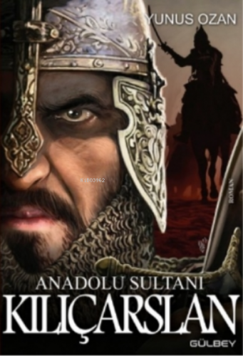 Anadolu Sultanı Kılıçarslan | Yunus Ozan | Gülbey Yayınları