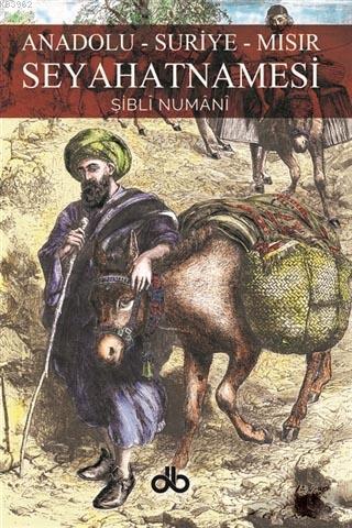 Anadolu - Suriye - Mısır Seyahatnamesi | Allame Şibli Numani | Db Yayı