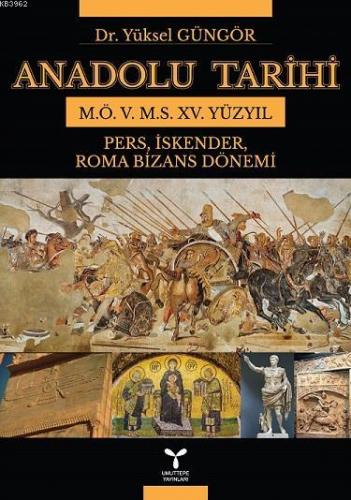 Anadolu Tarihi; M.Ö.5. – M.S. XV. Yüzyıl | Yüksel Güngör | Umuttepe Ya