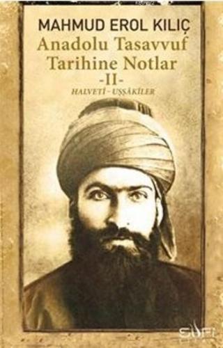 Anadolu Tasavvuf Tarihine Notlar 2; Halveti Uşşakiler | Mahmud Erol Kı