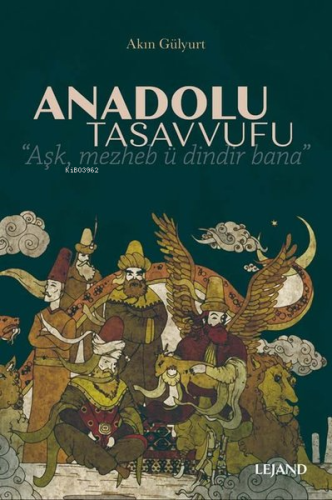 Anadolu Tasavvufu | Akın Gülyurt | Lejand Yayınları