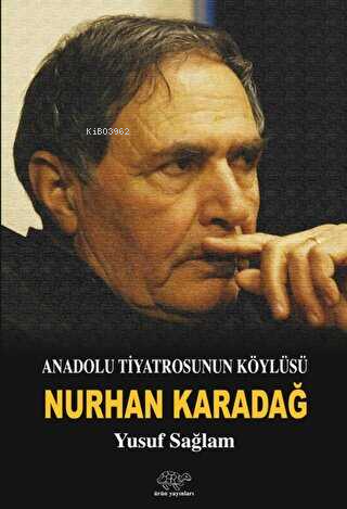 Anadolu Tiyatrosunun Köylüsü: Nurhan Karadağ | Yusuf Sağlam | Ürün Yay