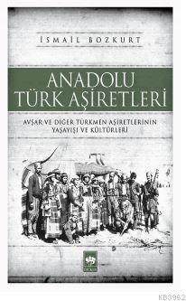 Anadolu Türk Aşiretleri | İsmail Bozkurt | Ötüken Neşriyat