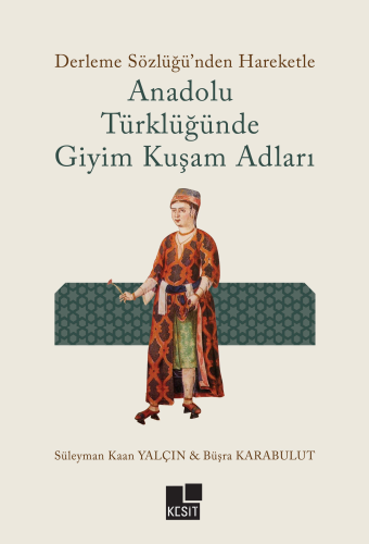 Anadolu Türklüğünde Giyim Kuşam Adları;Derleme Sözlüğü'nden Hareketle 