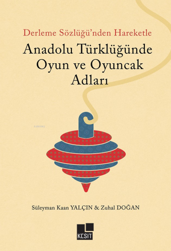 Anadolu Türklüğünde Oyun Ve Oyuncak Adları | Süleyman Kaan Yalçın | Ke