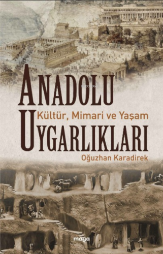 Anadolu Uygarlıkları;Kültür, Mimari ve Yaşam | Oğuzhan Karadirek | May