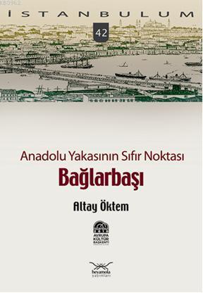 Anadolu Yakasının Sıfır Noktası Bağlarbaşı | Altay Öktem | Heyamola Ya