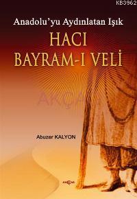 Anadolu´yu Aydınlatan Işık| Hacı Bayram-ı Veli | Abuzer Kalyon | Akçağ