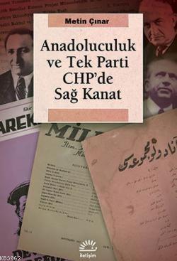 Anadoluculuk ve Tek Parti CHP'de Sağ Kanat | Metin Çınar | İletişim Ya